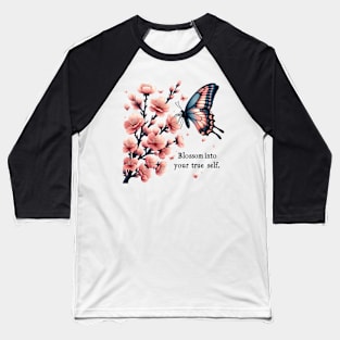 BLOSSOM IN TO YOUR TRUE SELF. - FLOWER INSPIRATIONAL QUOTES Baseball T-Shirt